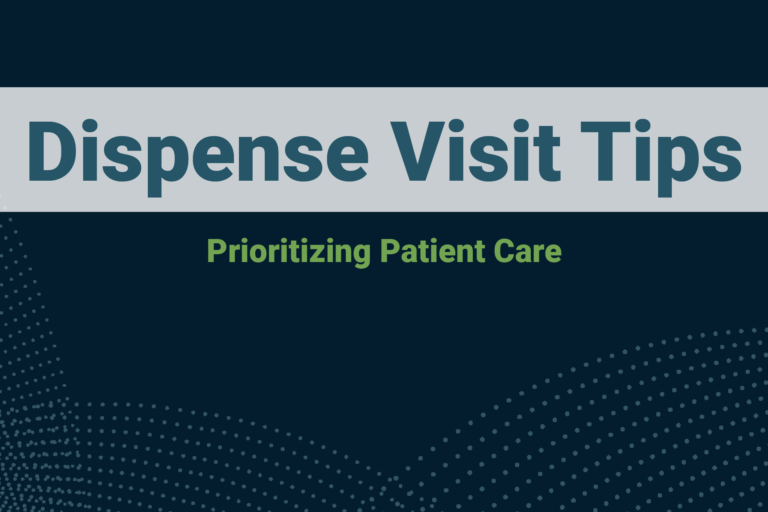 6 Ways to Improve Your Dispense Visit: Prioritizing Patient Care
