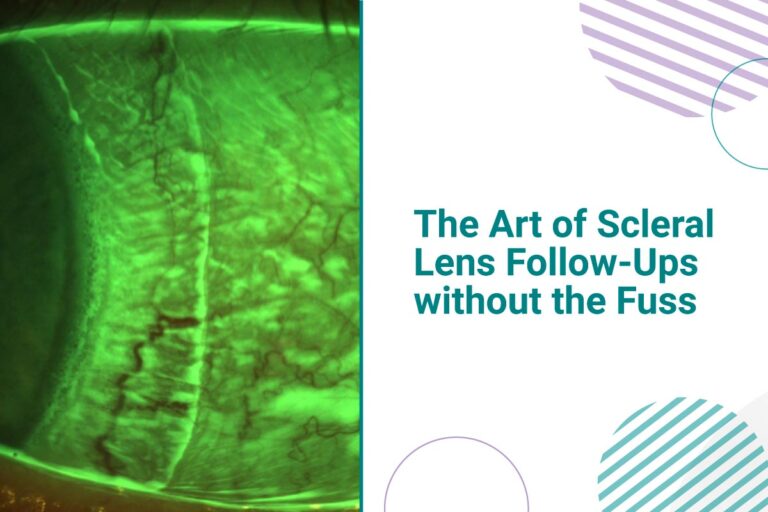 The Art of Scleral Lens Follow-Ups without the Fuss