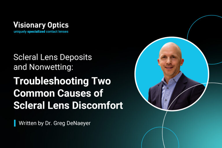Scleral Lens Deposits and Nonwetting Troubleshooting Two Common Causes of Scleral Lens Discomfort